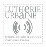 La Lutherie Urbaine